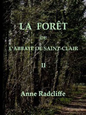 [Gutenberg 57746] • La forêt, ou l'abbaye de Saint-Clair (tome 2/3) / traduit de l'anglais sur la seconde édition